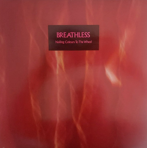 Breathless – Nailing Colours To The Wheel