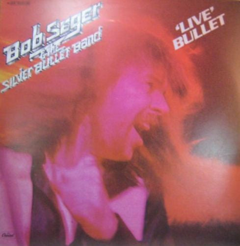 Bob Seger And The Silver Bullet Band - 'Live' Bullet