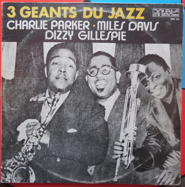 Charlie Parker - Miles Davis - Dizzy Gillespie – 3 Géants Du Jazz
