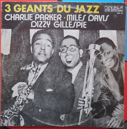 Charlie Parker - Miles Davis - Dizzy Gillespie – 3 Géants Du Jazz