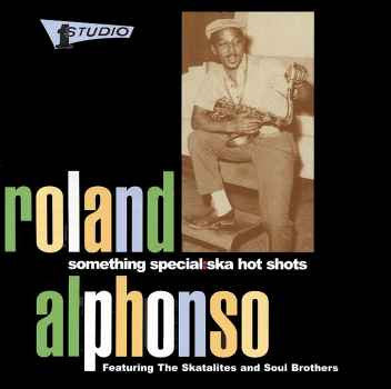 Roland Alphonso – Something Special: Ska Hot Shots