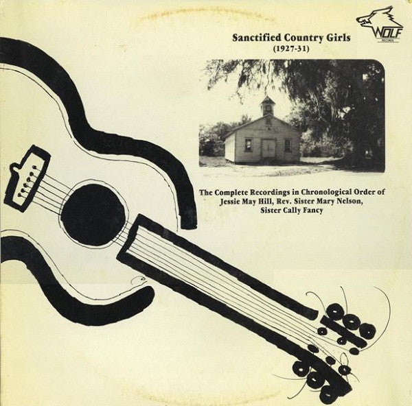 Various – Sanctified Country Girls (1927-31): The Complete Recordings In Chronological Order Of Jessie May Hill, Rev. Sister Mary Nelson, Sister Cally Fancy
