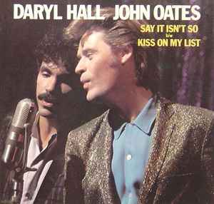 Daryl Hall - John Oates ‎– Say It Isn't So / Kiss On My List