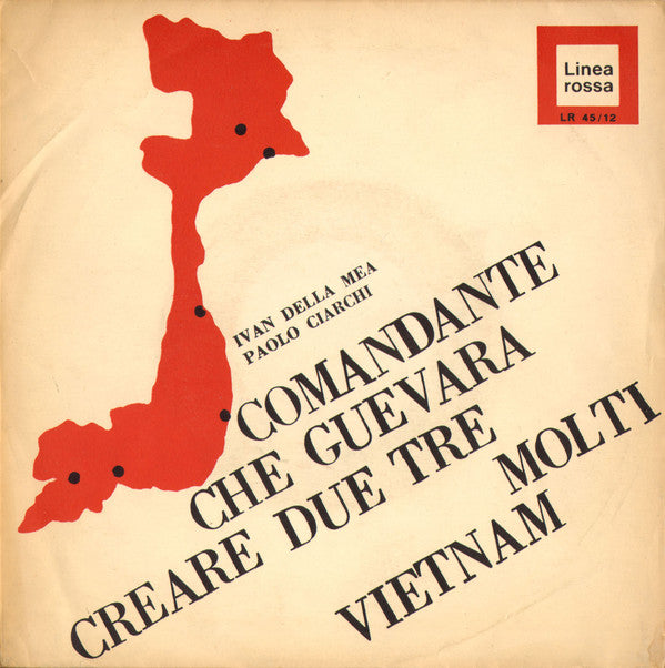 Ivan Della Mea / Paolo Ciarchi ‎– Comandante Che Guevara / Creare Due Tre Molti Vietnam - (7")