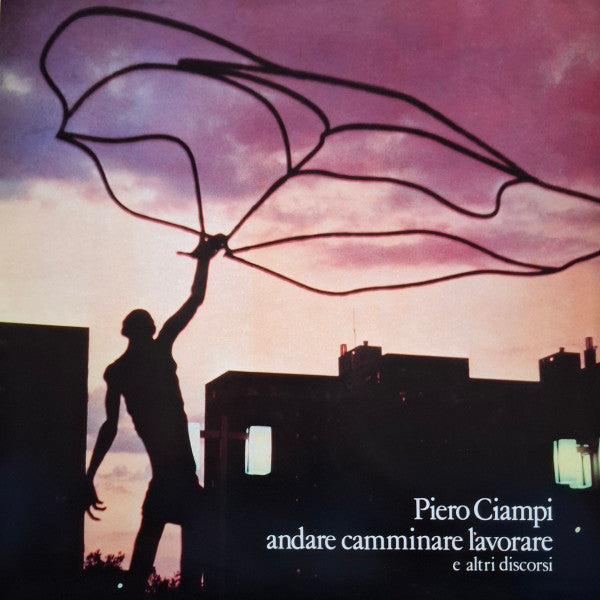 Piero Ciampi - Andare Camminare Lavorare E Altri Discorsi