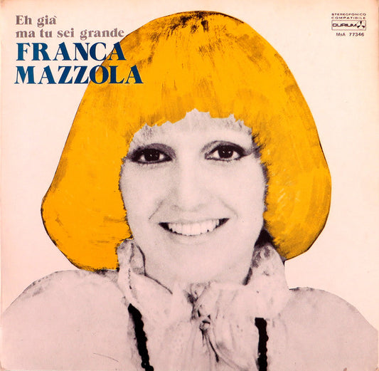 Franca Mazzola - Eh Già Ma Tu Sei Grande