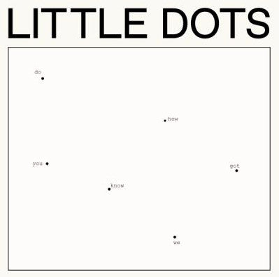 Little Dots - Do You Know How We Got Here (nuovo)