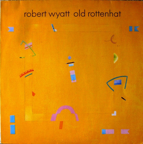 Robert Wyatt - Old Rottenhat