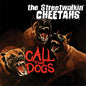 The Streetwalkin' Cheetahs - Call The Dogs