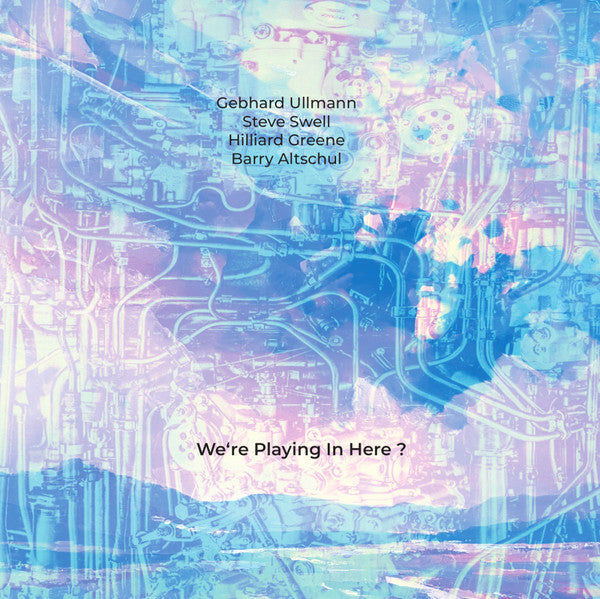 Gebhard Ullmann - We‘re Playing In Here ?
