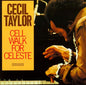 Cecil Taylor - Cell Walk For Celeste