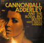 Cannonball Adderley - Cannonball Adderley And The Bossa Rio Sextet With Sergio Mendes