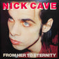 Nick Cave & The Bad Seeds - From Her To Eternity (nuovo)