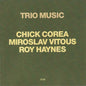 Chick Corea, Miroslav Vitous, Roy Haynes ‎– Trio Music
