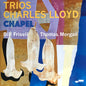 Charles Lloyd - Trios: Chapel (nuovo)