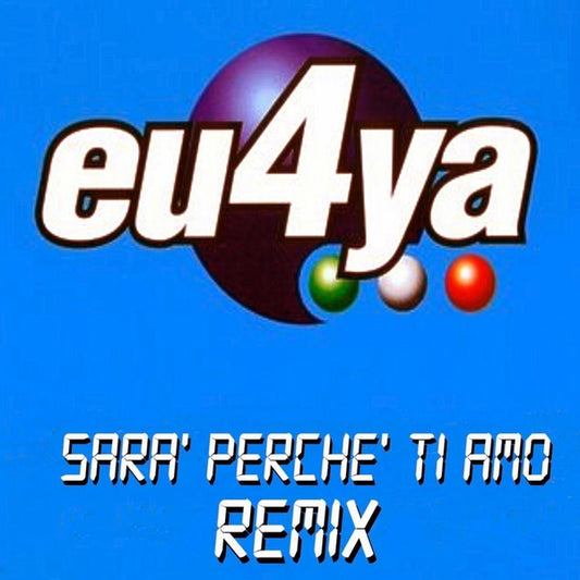 Eu4ya - Sarà Perché Ti Amo (2003 Remix)
