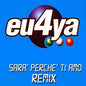 Eu4ya - Sarà Perché Ti Amo (2003 Remix)