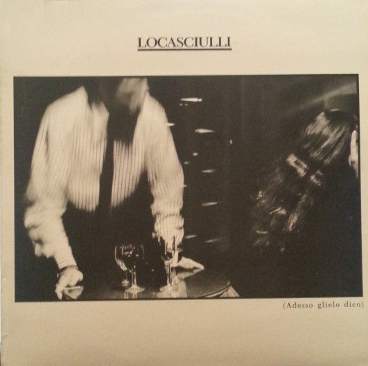 Locasciulli – (Adesso Glielo Dico)