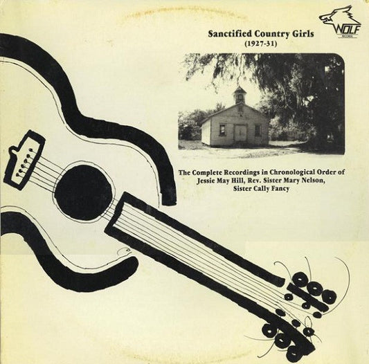 Various – Sanctified Country Girls (1927-31): The Complete Recordings In Chronological Order Of Jessie May Hill, Rev. Sister Mary Nelson, Sister Cally Fancy