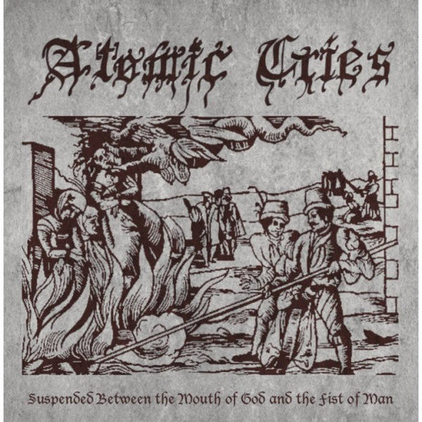Atomic Cries ‎– Suspended Between The Mouth Of God And The Fist Of Man (7")