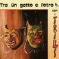 I Trilli – Tra Ûn Gotto E L'Atro Con I Trilli