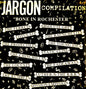 Various – Jargon Compilation - "Bone In Rochester"