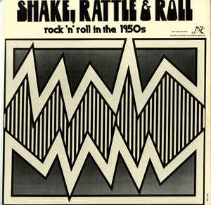 Various ‎– Shake, Rattle And Roll: Rock 'N' Roll In The 1950s