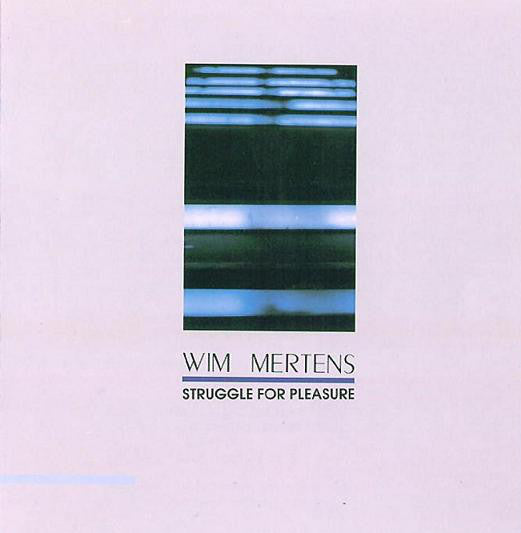 Wim Mertens – Struggle For Pleasure
